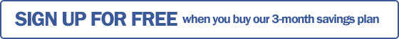 Sign Up For Free when you buy our 3-month saver plan
